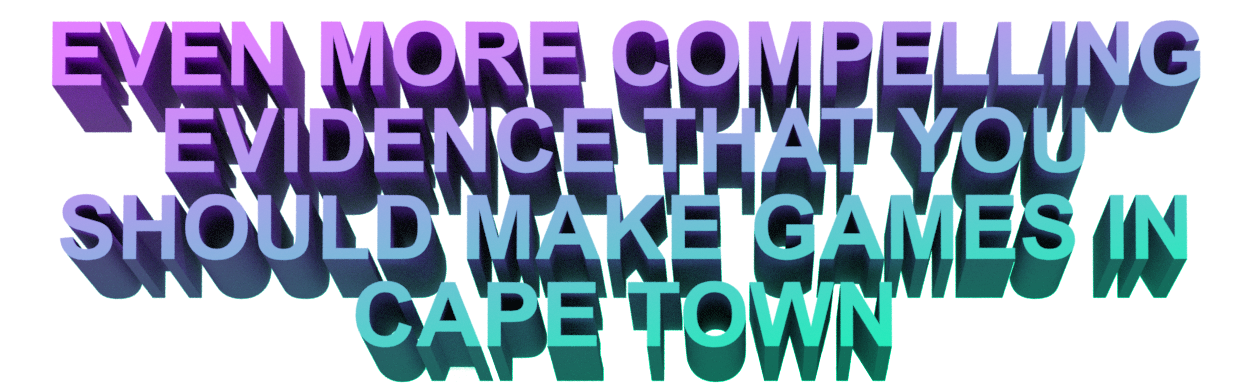 More Evidence That You Should Make Indie Games In Cape Town